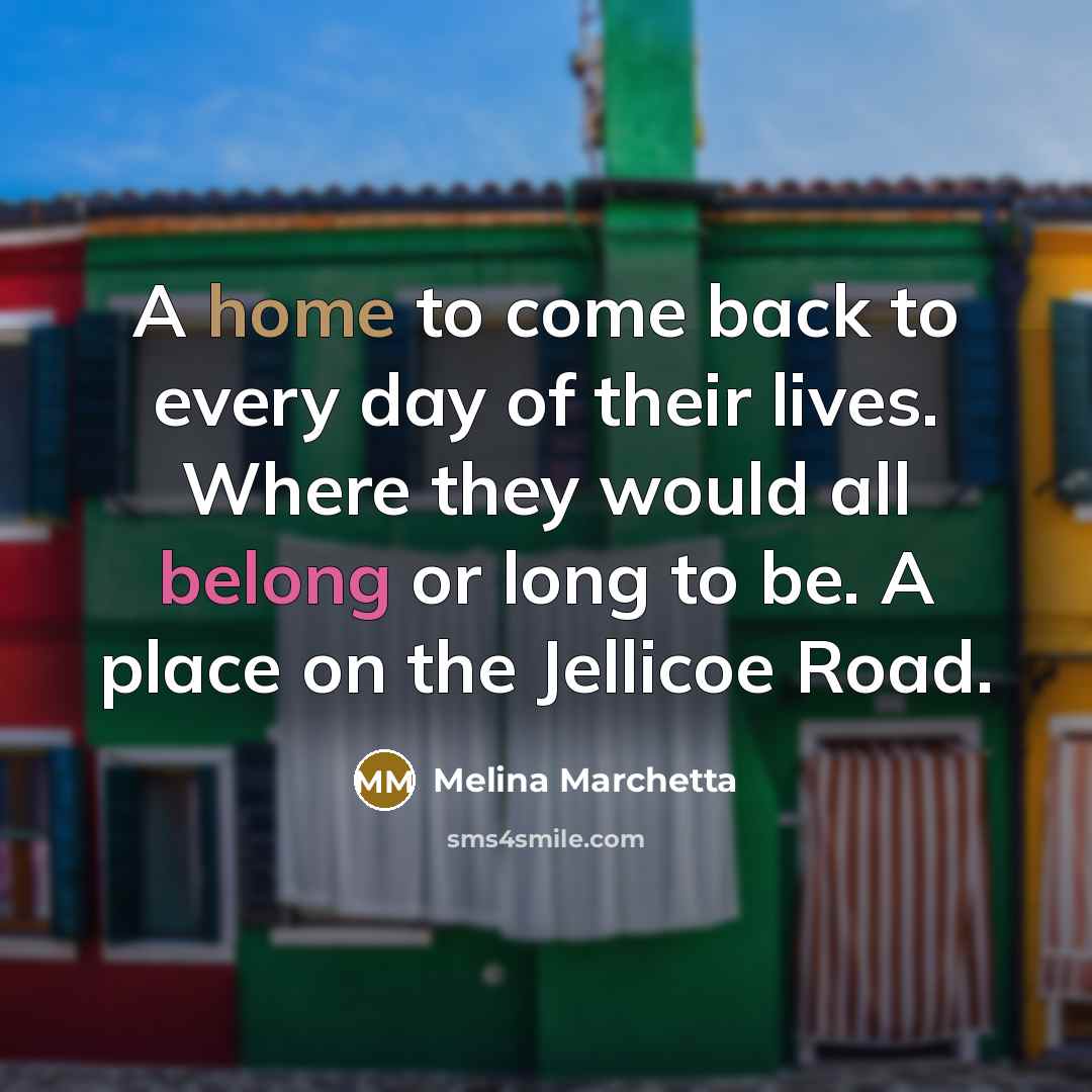“A home to come back to every day of their…” quote by Melina Marchetta