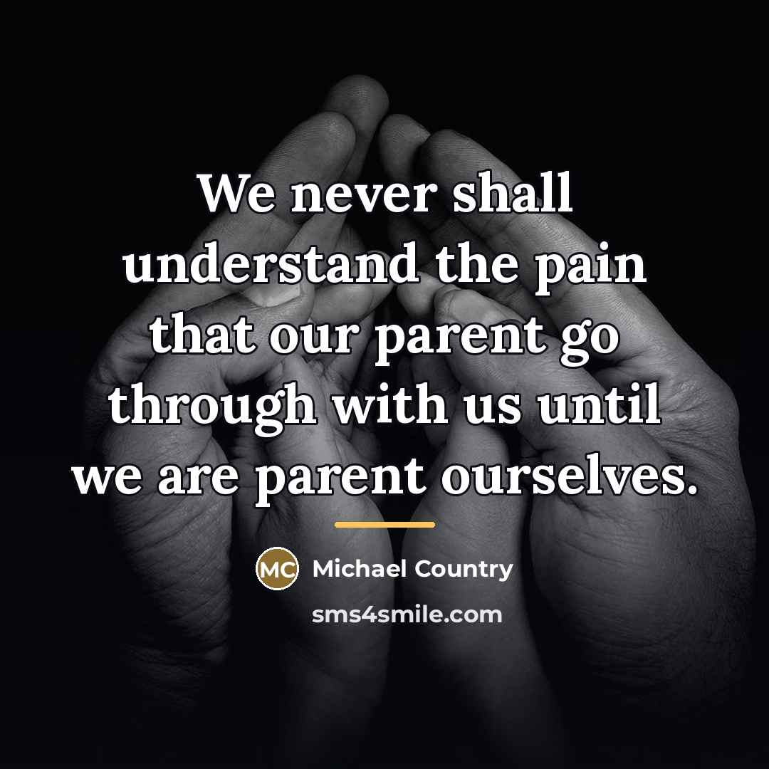 “We never shall understand the pain that our parent go…” quote by Michael Country