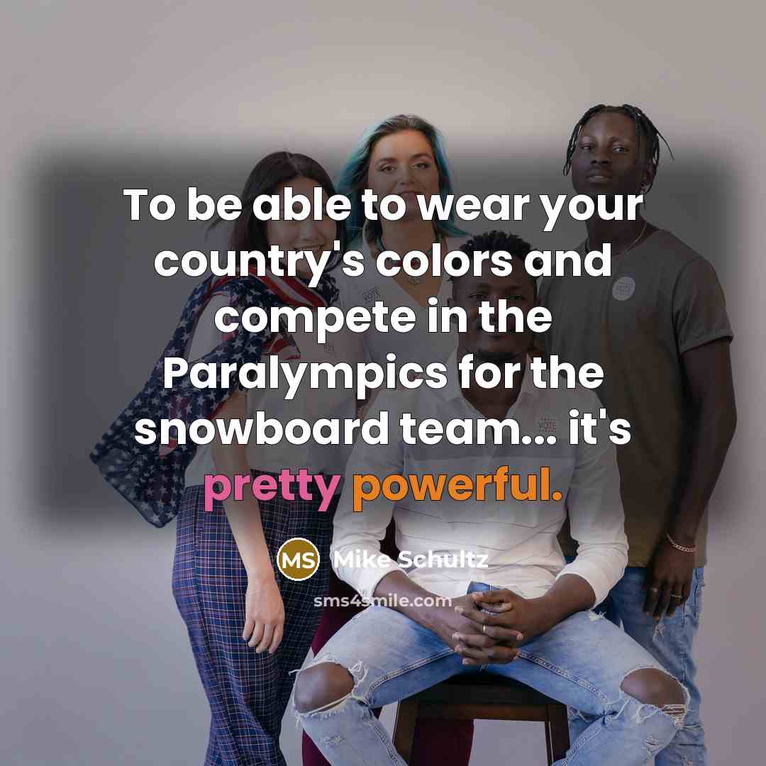 “To be able to wear your country's colors and compete…” quote by Mike Schultz