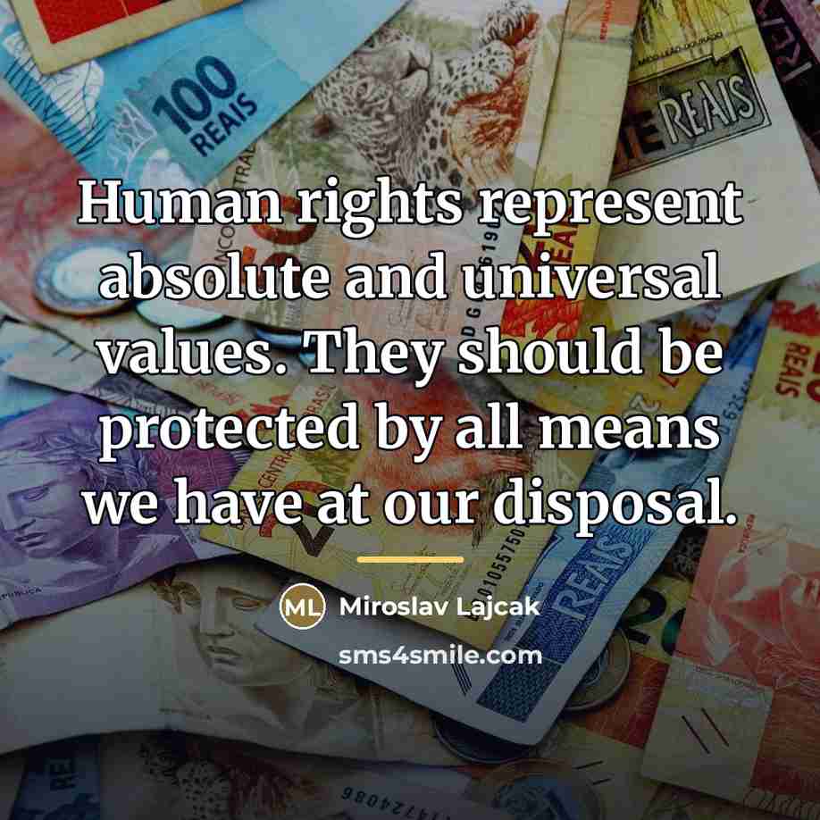 “Human rights represent absolute and universal values. They should be…” quote by Miroslav Lajcak
