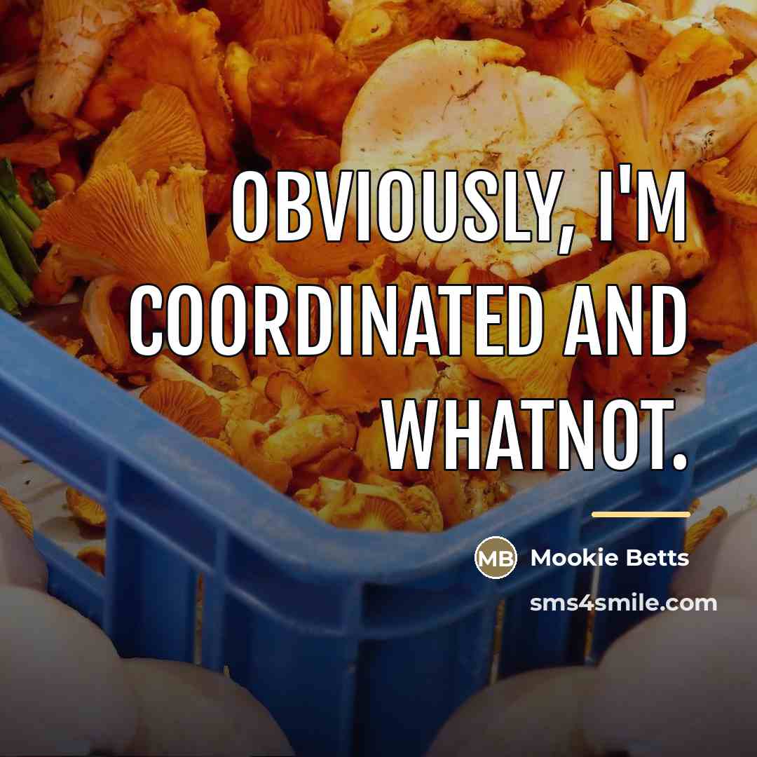 “Obviously, I'm coordinated and whatnot.…” quote by Mookie Betts