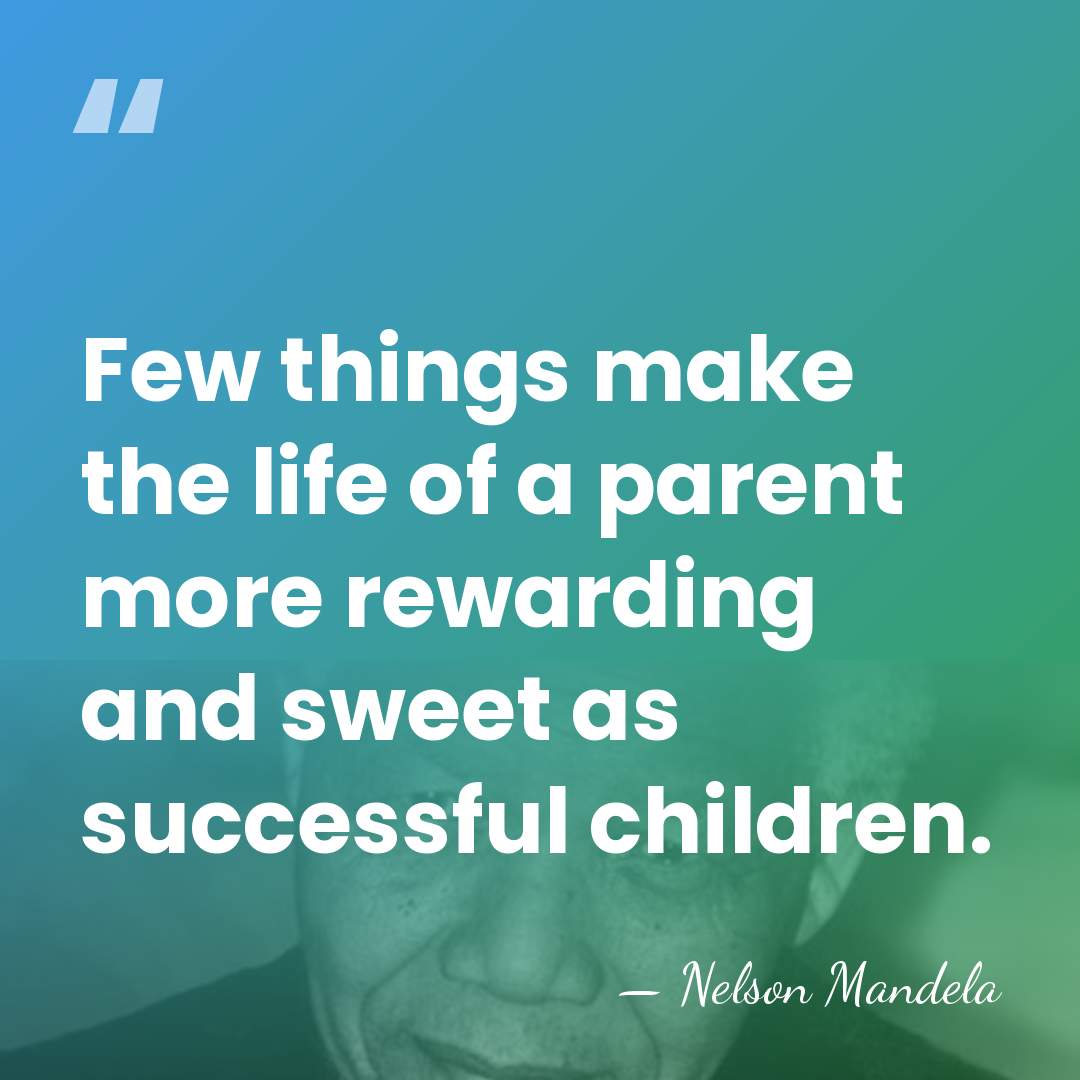 Few things make the life of a parent more rewarding and sweet&hellip; - Nelson Mandela