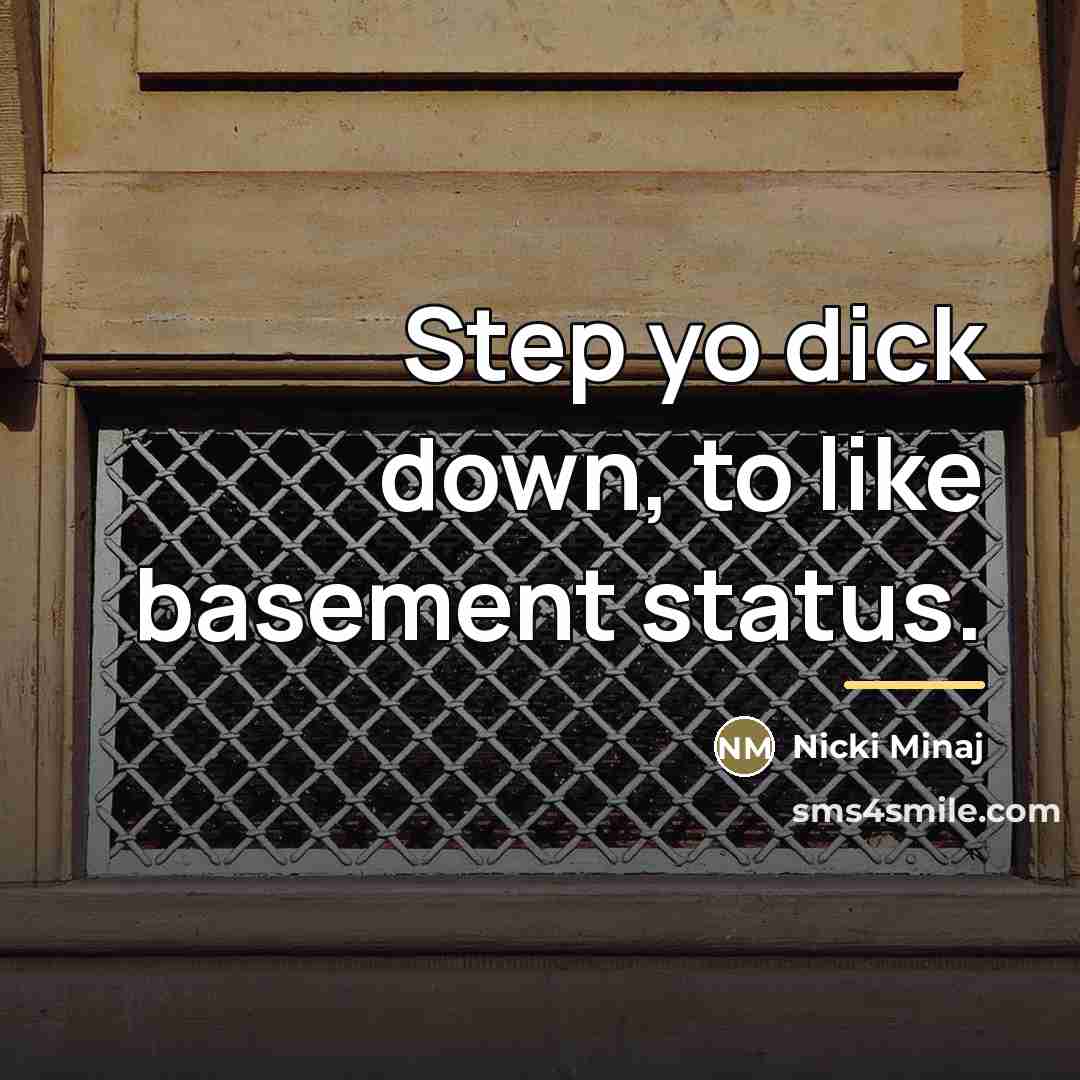 “Step yo dick down, to like basement status.…” quote by Nicki Minaj