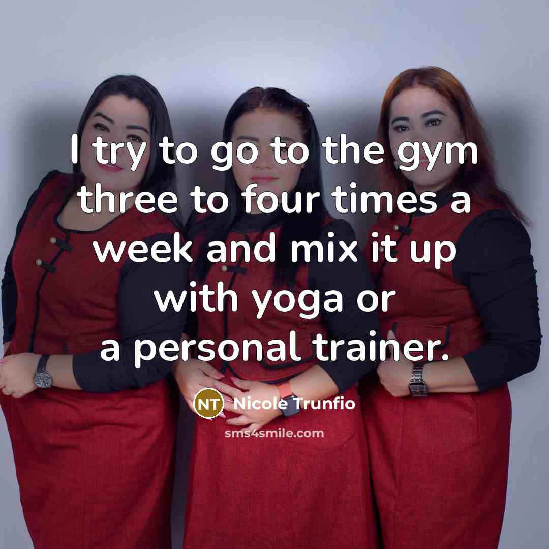 “I try to go to the gym three to four…” quote by Nicole Trunfio