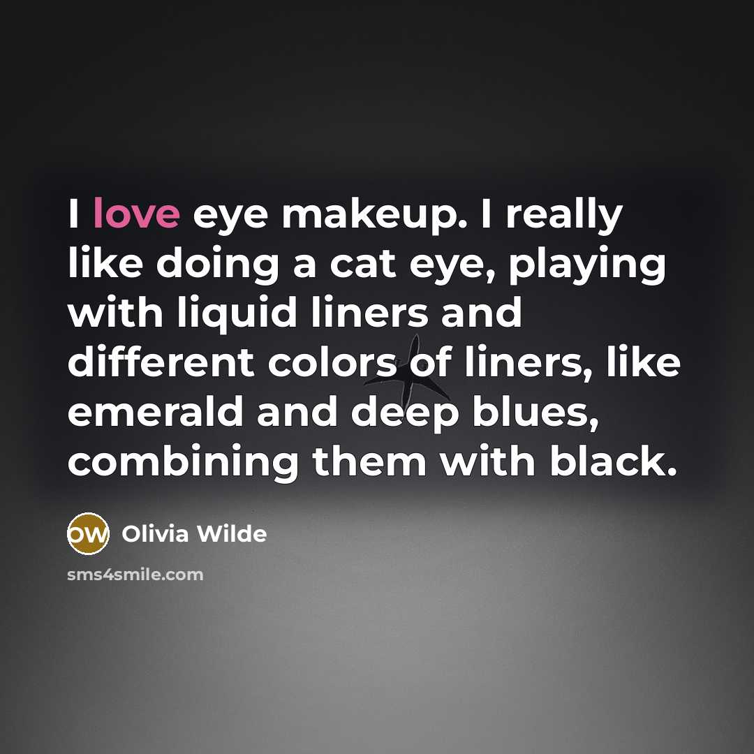 “I love eye makeup. I really like doing a cat…” quote by Olivia Wilde