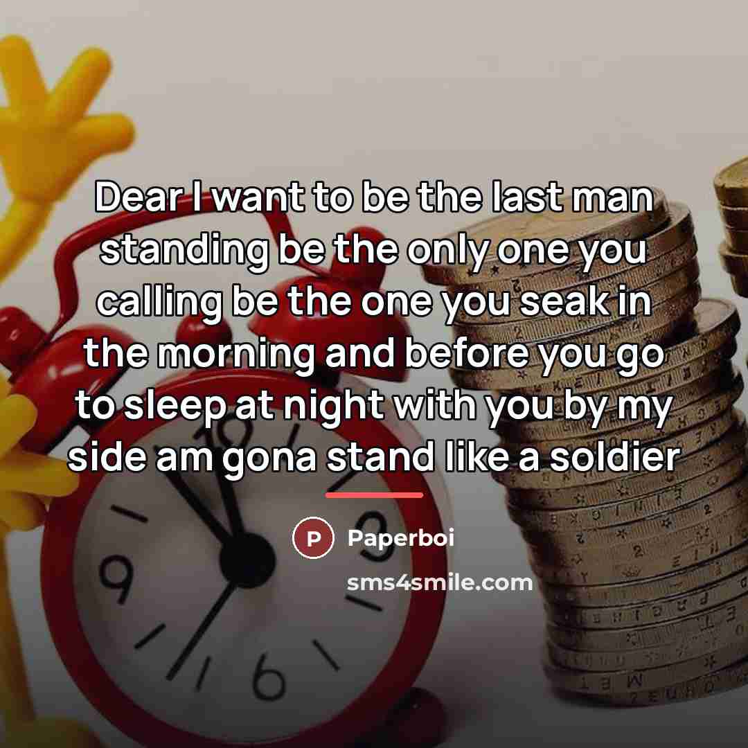 “Dear I want to be the last man standing be…” quote by Paperboi