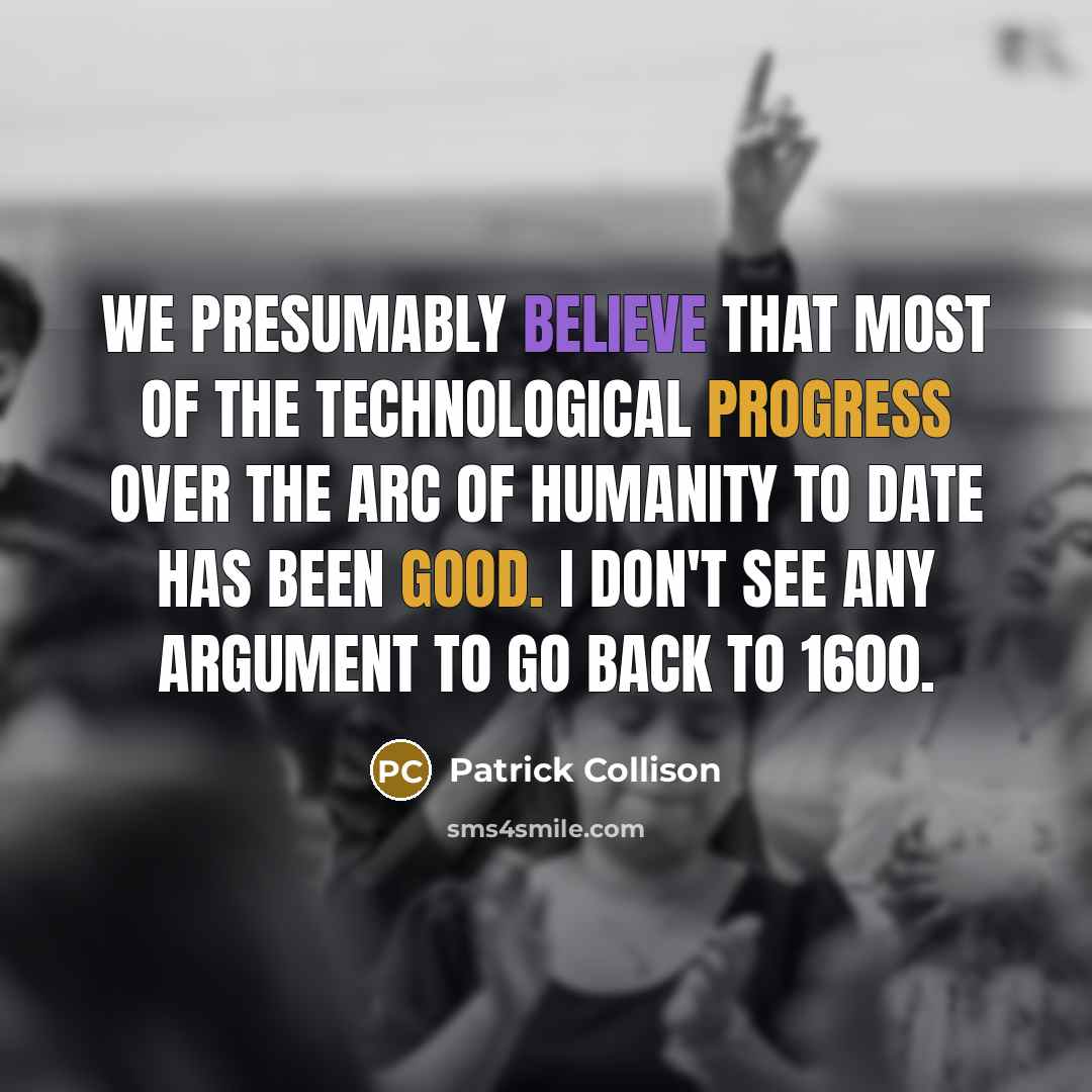 “We presumably believe that most of the technological progress over…” quote by Patrick Collison