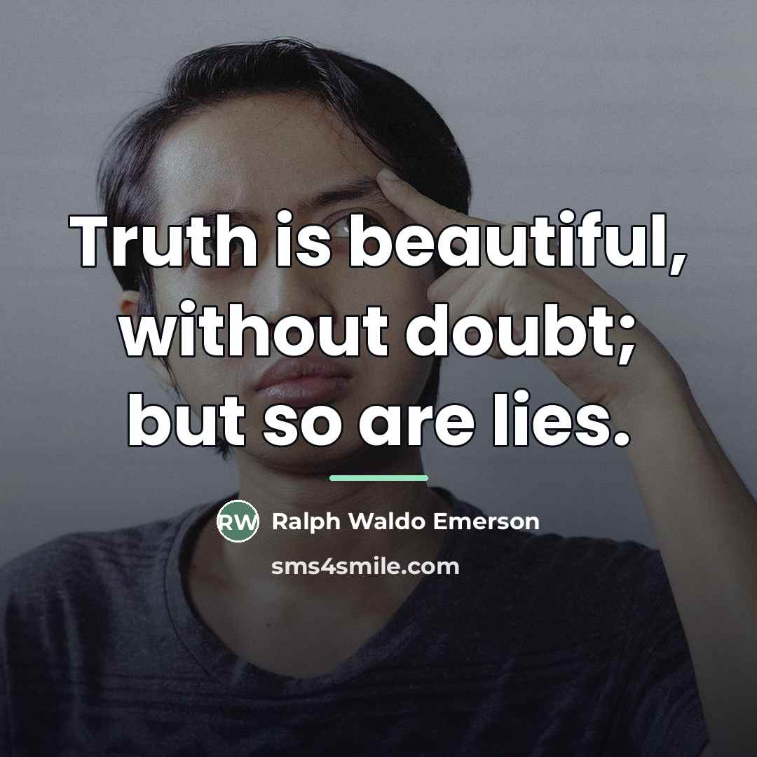 “Truth is beautiful, without doubt; but so are lies.…” quote by Ralph Waldo Emerson