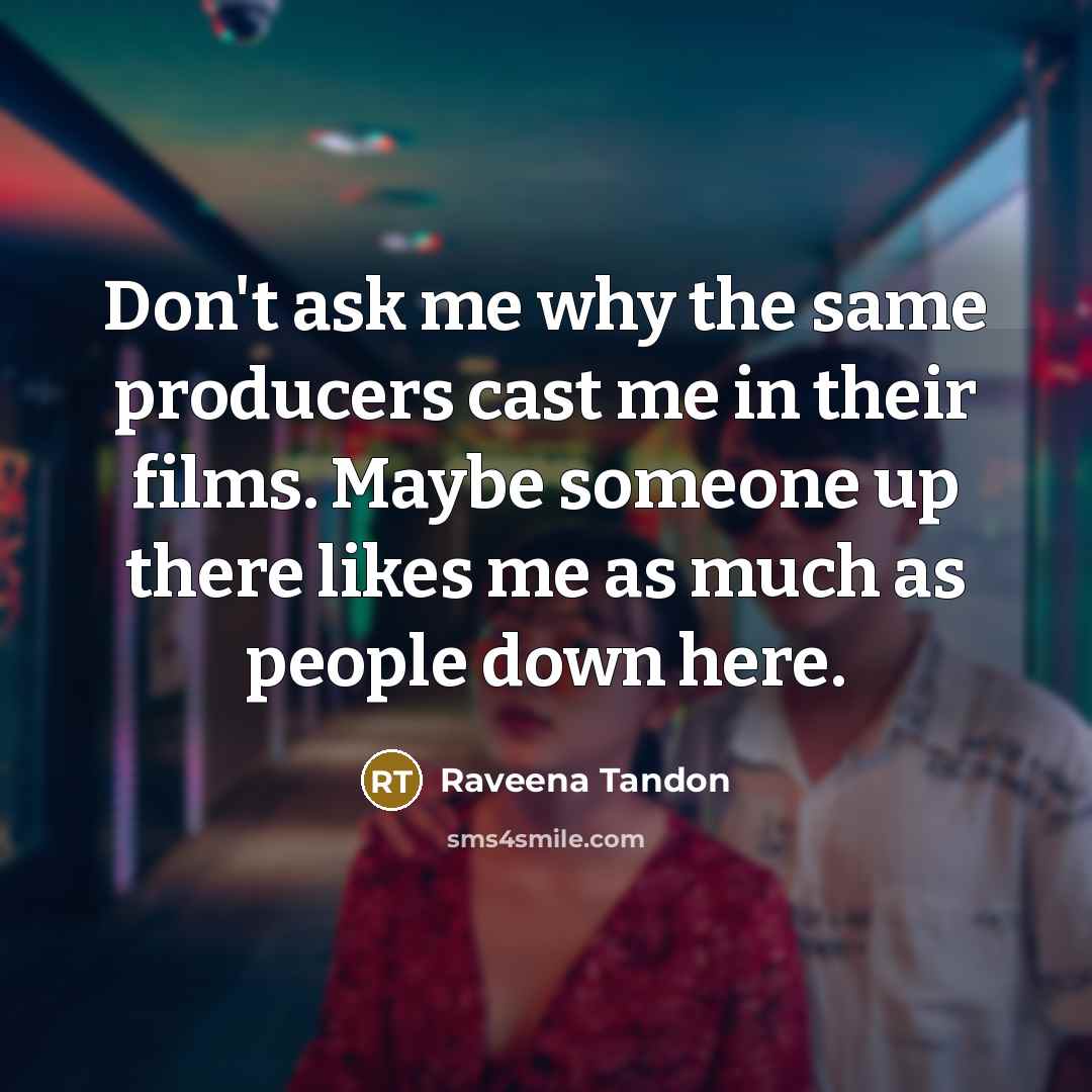 “Don't ask me why the same producers cast me in…” quote by Raveena Tandon