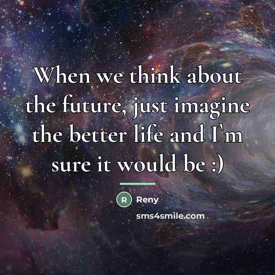 “When we think about the future, just imagine the better…” quote by Reny