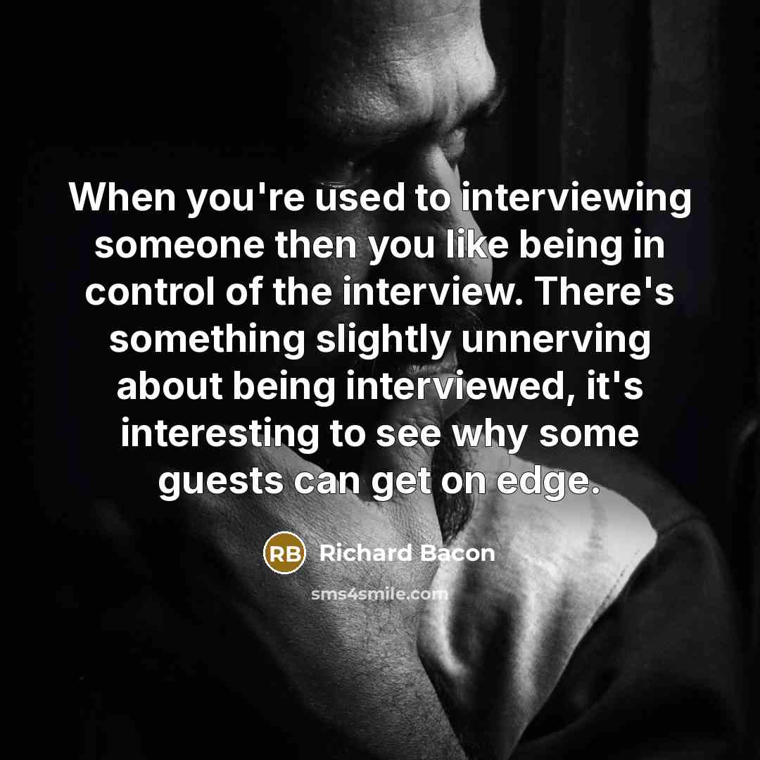 “When you're used to interviewing someone then you like being…” quote by Richard Bacon