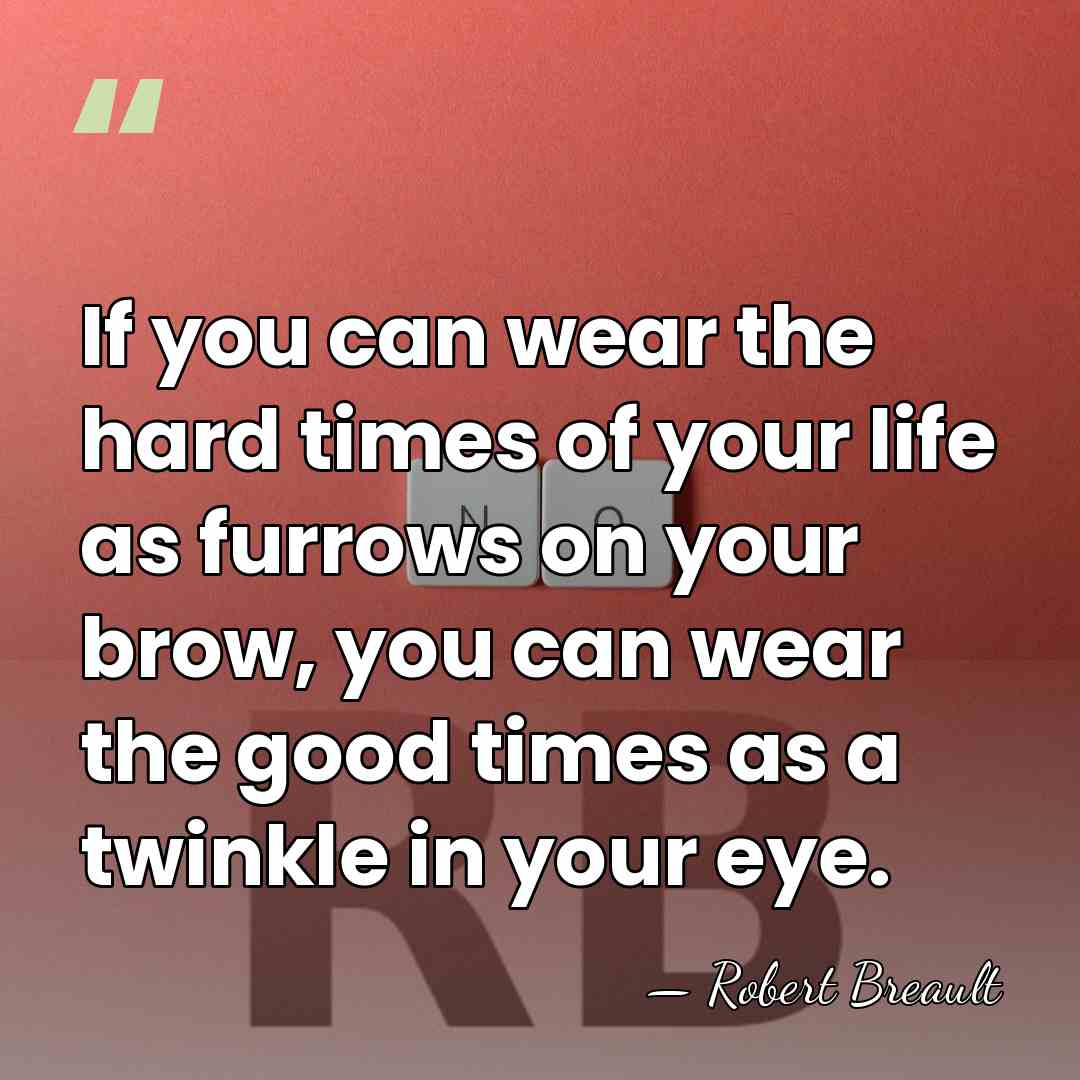 If you can wear the hard times of your life as furrows&hellip; - Robert Breault