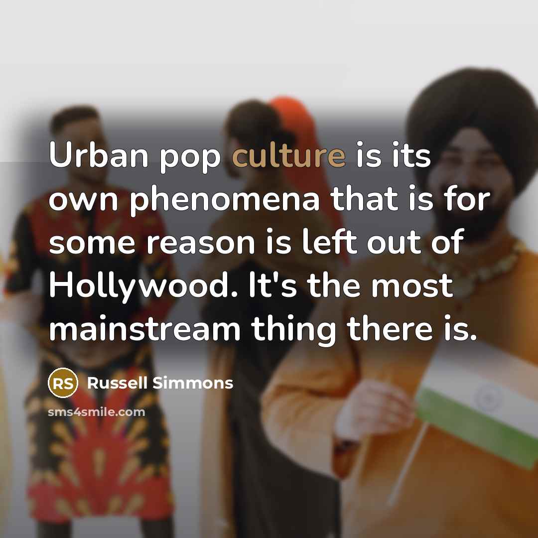 “Urban pop culture is its own phenomena that is for…” quote by Russell Simmons