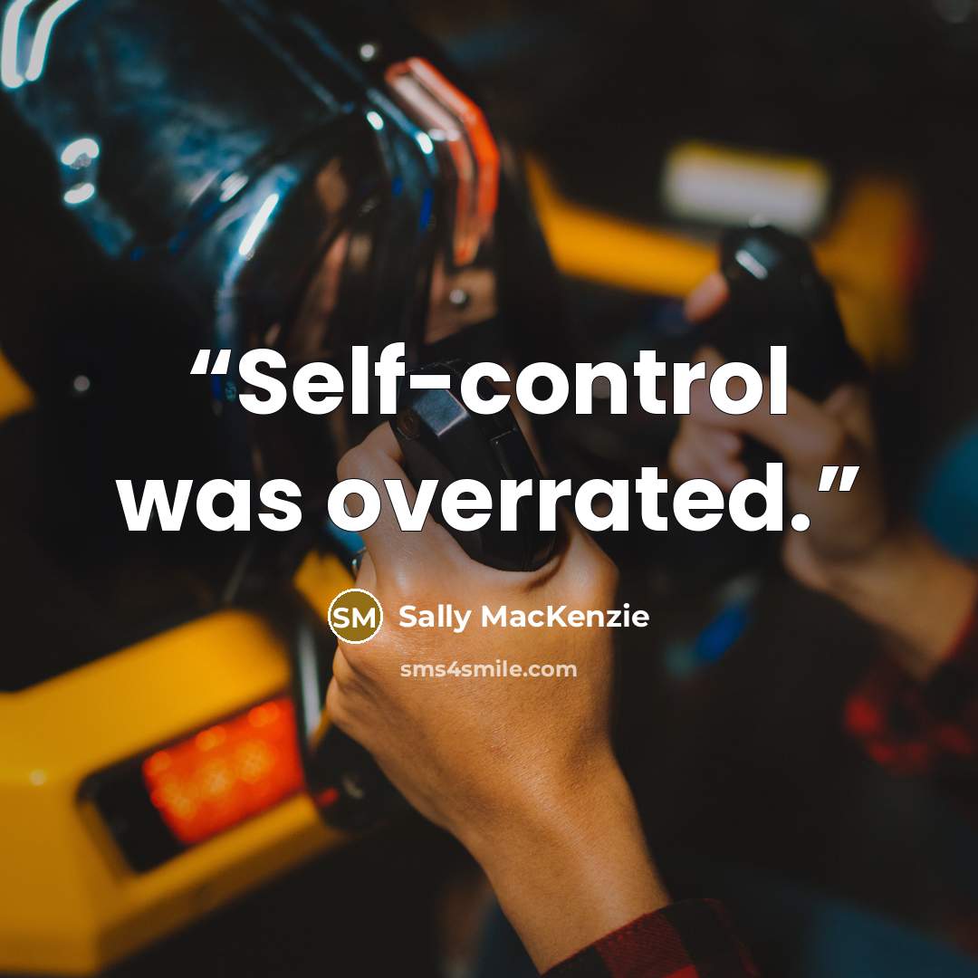 “Self-control was overrated.” quote by Sally MacKenzie