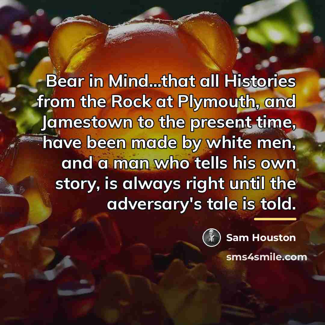 “Bear in Mind...that all Histories from the Rock at Plymouth,…” quote by Sam Houston