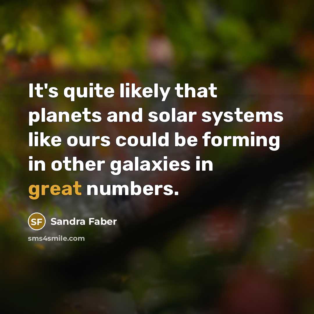“It's quite likely that planets and solar systems like ours…” quote by Sandra Faber