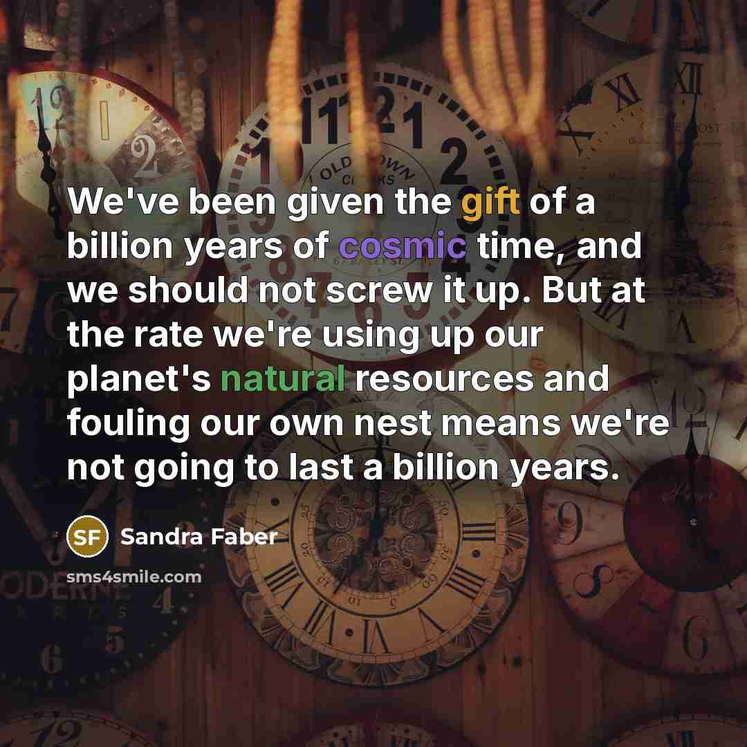 “We've been given the gift of a billion years of…” quote by Sandra Faber