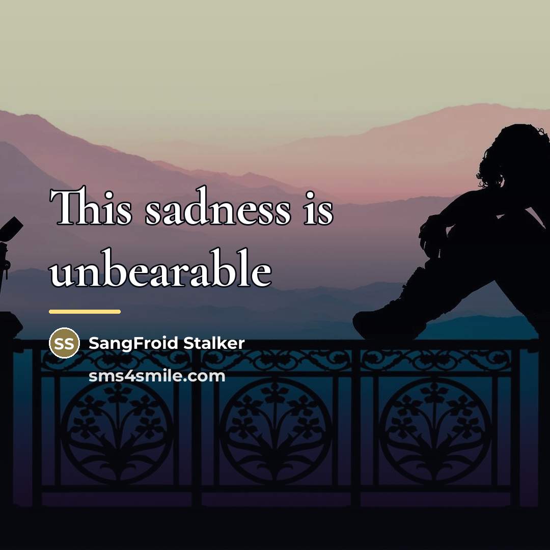 “This sadness is unbearable…” quote by SangFroid Stalker