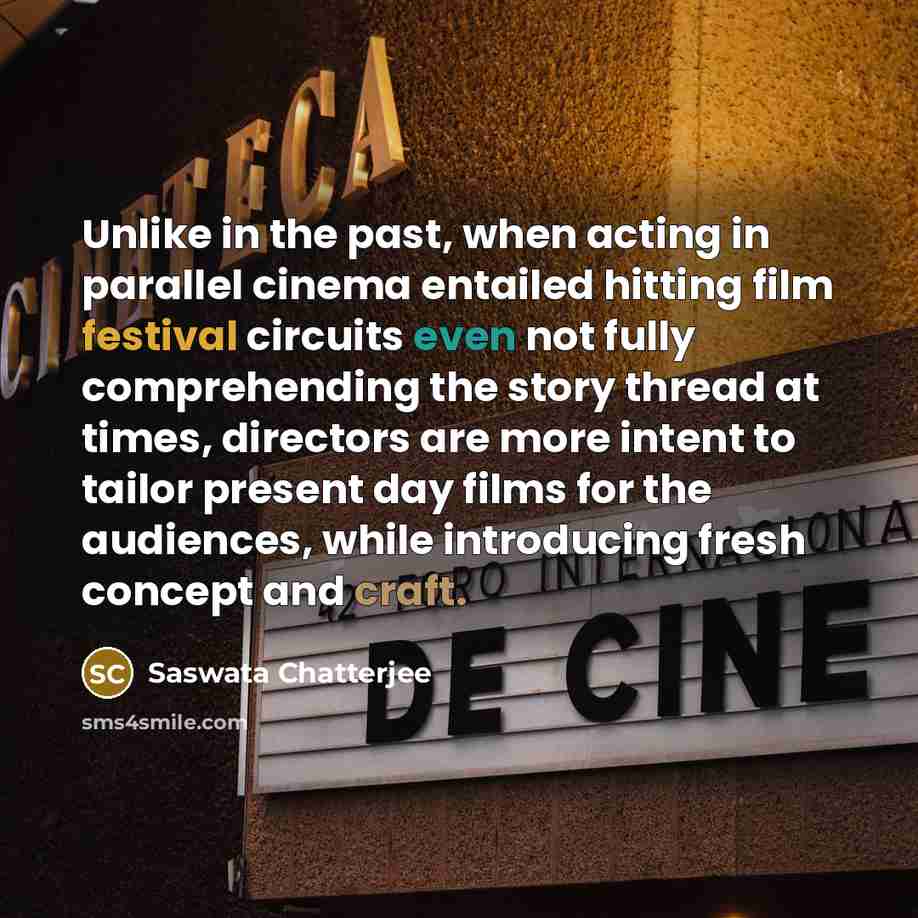“Unlike in the past, when acting in parallel cinema entailed…” quote by Saswata Chatterjee