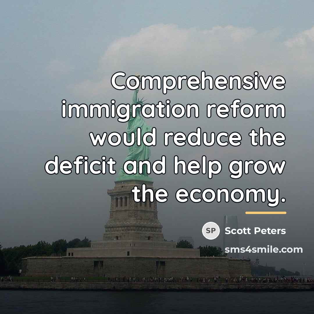 “Comprehensive immigration reform would reduce the deficit and help grow…” quote by Scott Peters