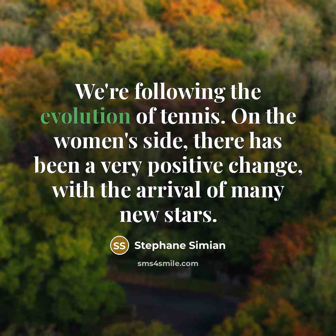 “We're following the evolution of tennis. On the women's side,…” quote by Stephane Simian