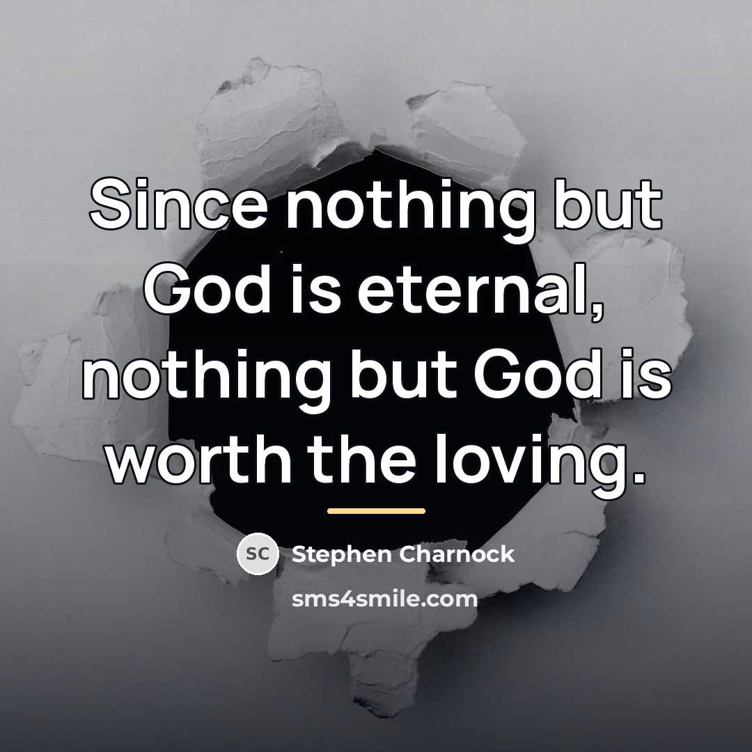 “Since nothing but God is eternal, nothing but God is…” quote by Stephen Charnock