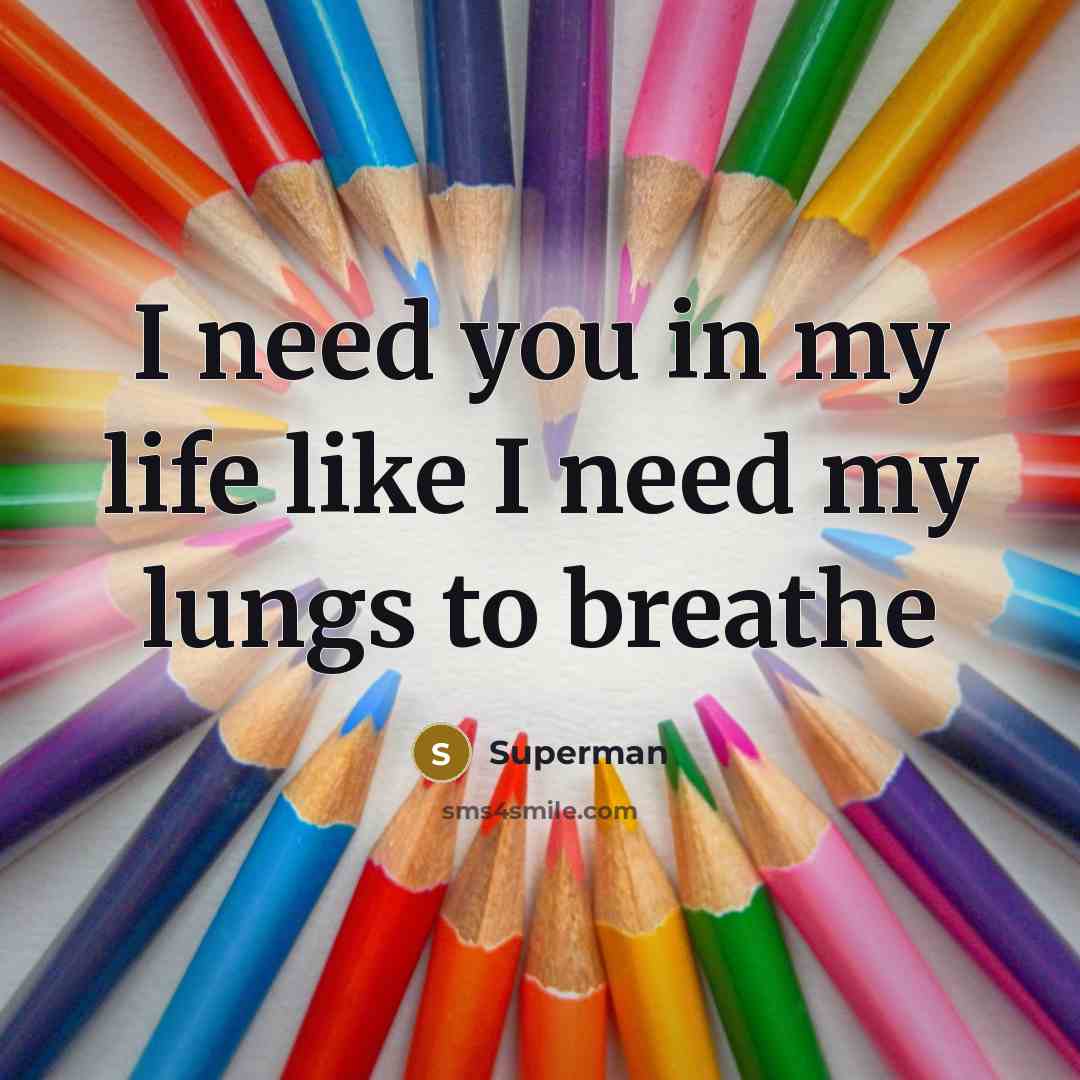 “I need you in my life like I need my…” quote by Superman