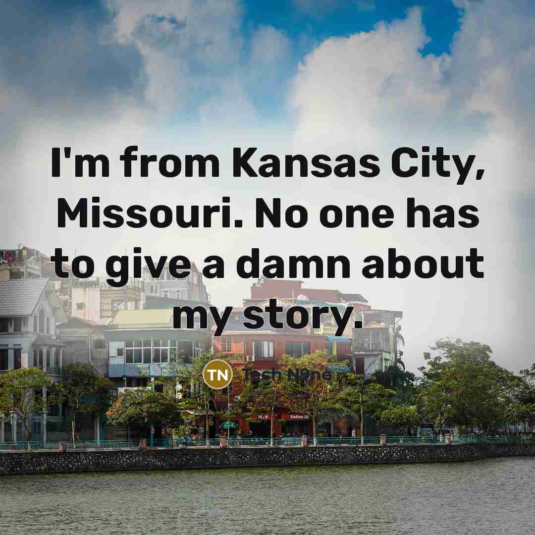 “I'm from Kansas City, Missouri. No one has to give…” quote by Tech N9ne
