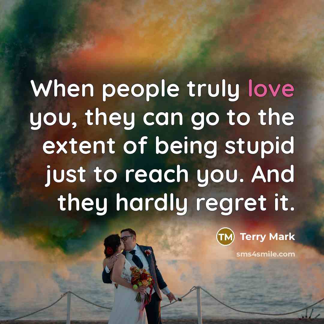 “When people truly love you, they can go to the…” quote by Terry Mark