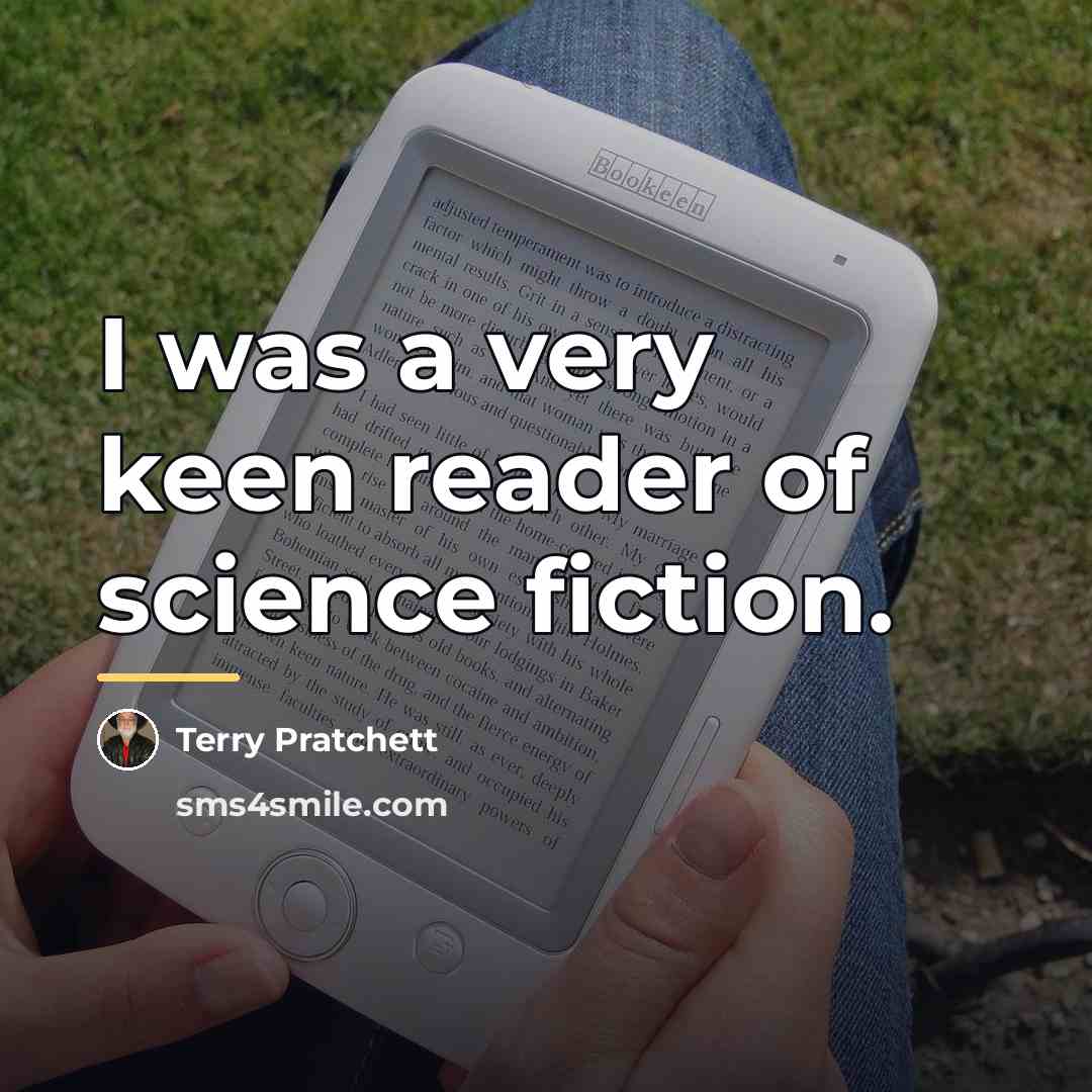 “I was a very keen reader of science fiction.…” quote by Terry Pratchett