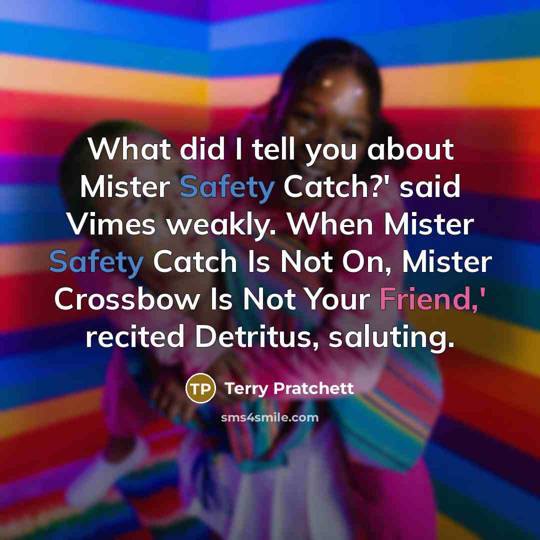 “What did I tell you about Mister Safety Catch?' said…” quote by Terry Pratchett