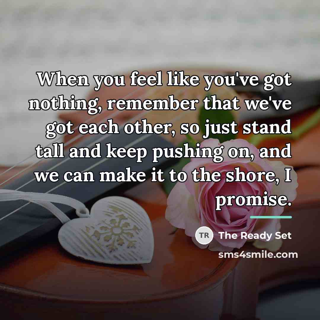“When you feel like you've got nothing, remember that we've…” quote by The Ready Set
