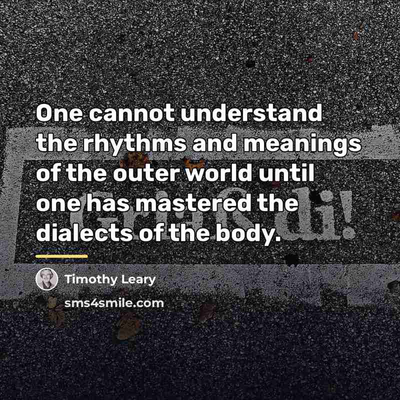 “One cannot understand the rhythms and meanings of the outer…” quote by Timothy Leary