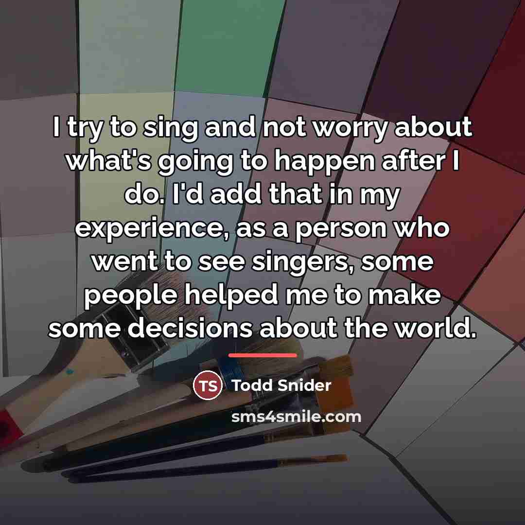 “I try to sing and not worry about what's going…” quote by Todd Snider
