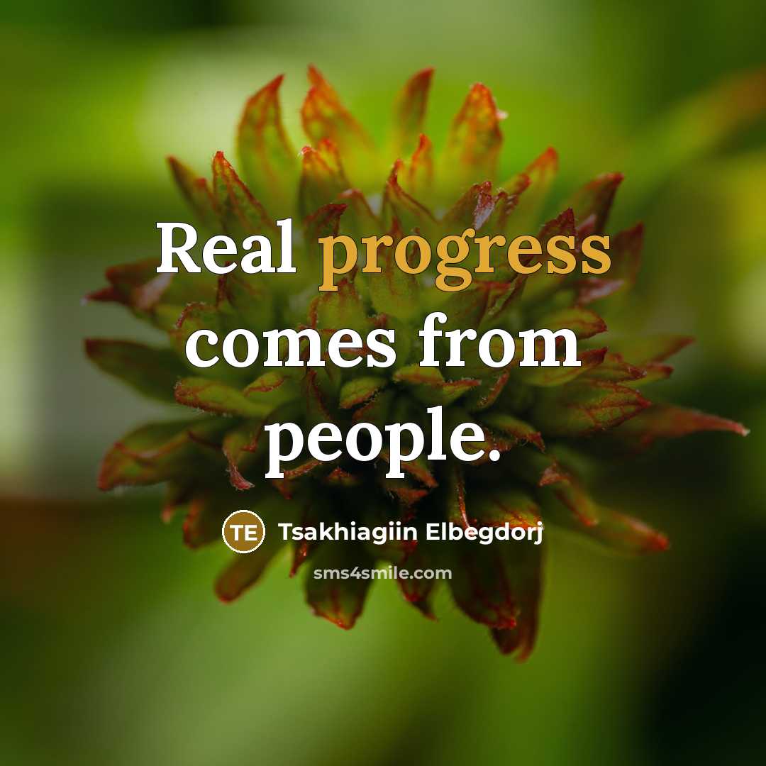 “Real progress comes from people.…” quote by Tsakhiagiin Elbegdorj