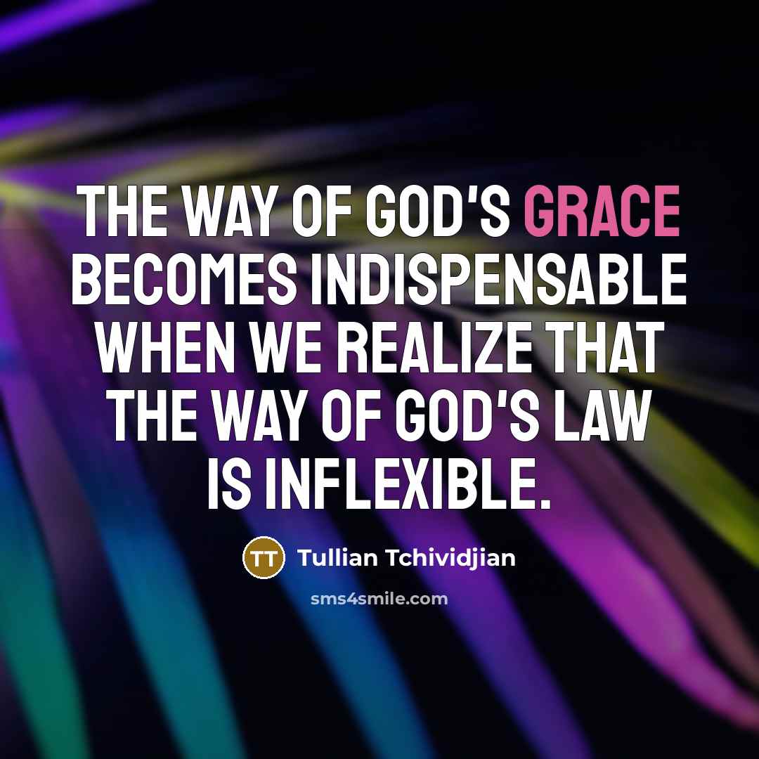 “The way of God's grace becomes indispensable when we realize…” quote by Tullian Tchividjian