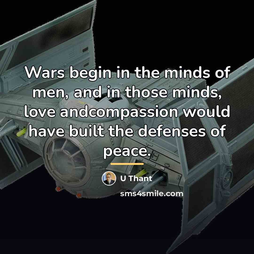 “Wars begin in the minds of men, and in those…” quote by U Thant