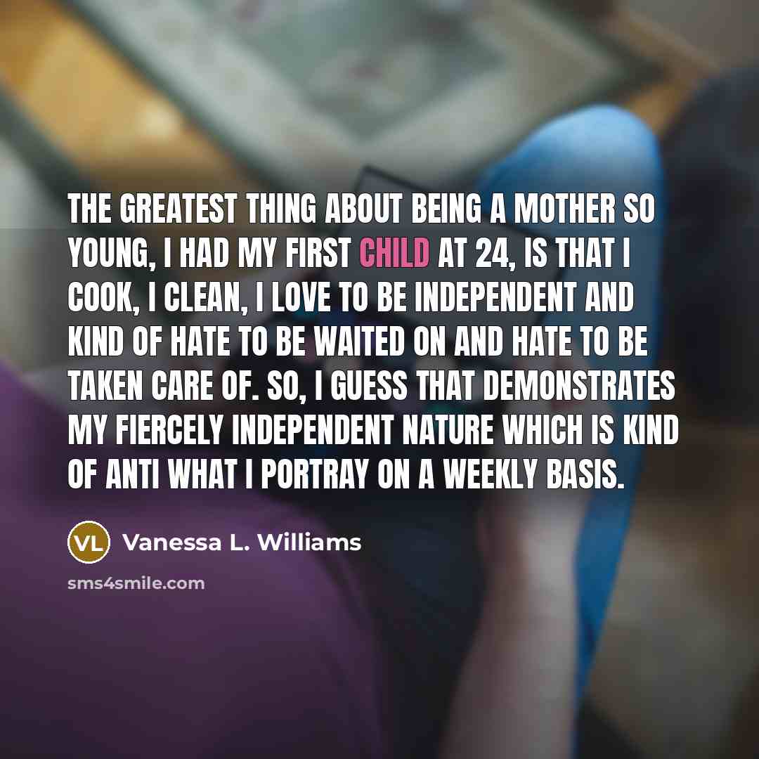 “The greatest thing about being a mother so young, I…” quote by Vanessa L. Williams