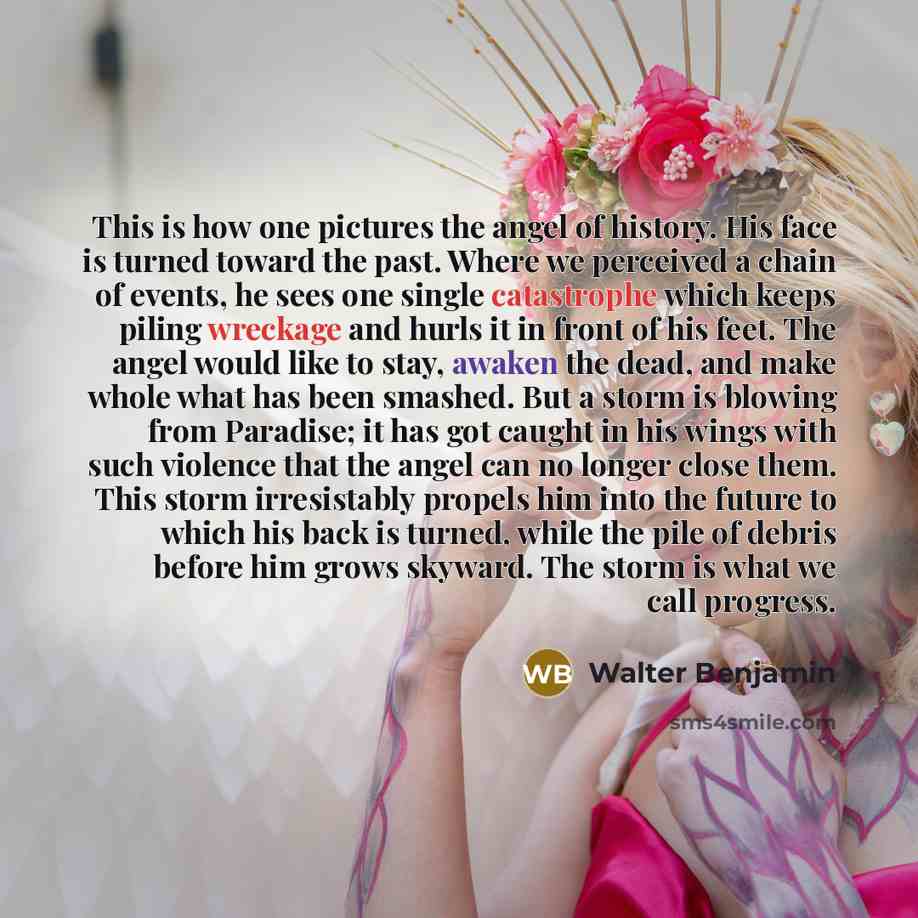 “This is how one pictures the angel of history. His…” quote by Walter Benjamin
