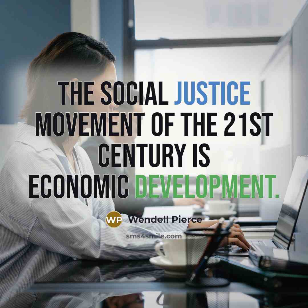 “The social justice movement of the 21st century is economic…” quote by Wendell Pierce