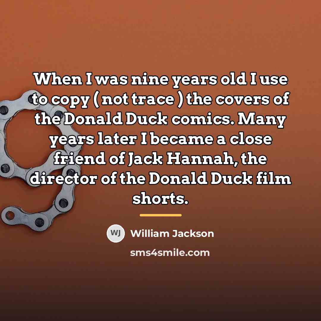 “When I was nine years old I use to copy…” quote by William Jackson