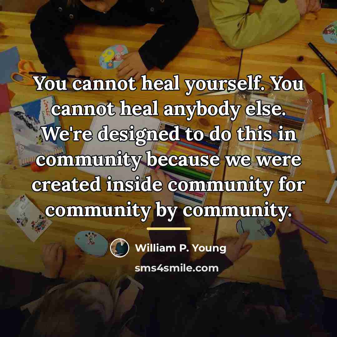 “You cannot heal yourself. You cannot heal anybody else. We're…” quote by William P. Young