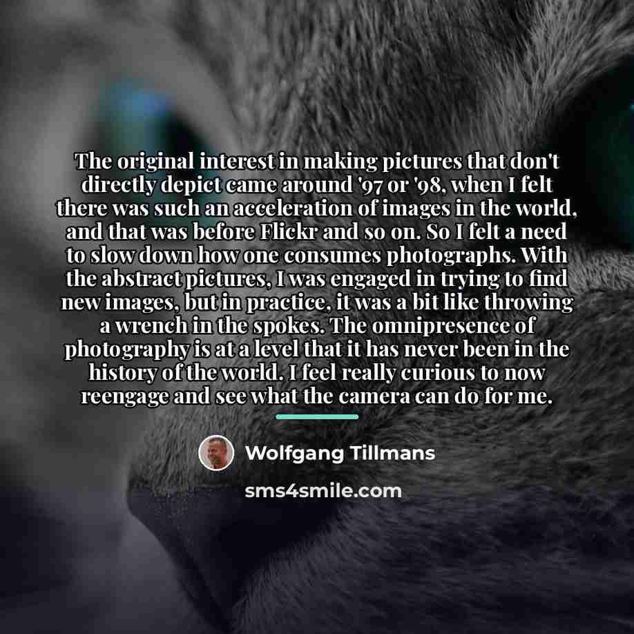 “The original interest in making pictures that don't directly depict…” quote by Wolfgang Tillmans