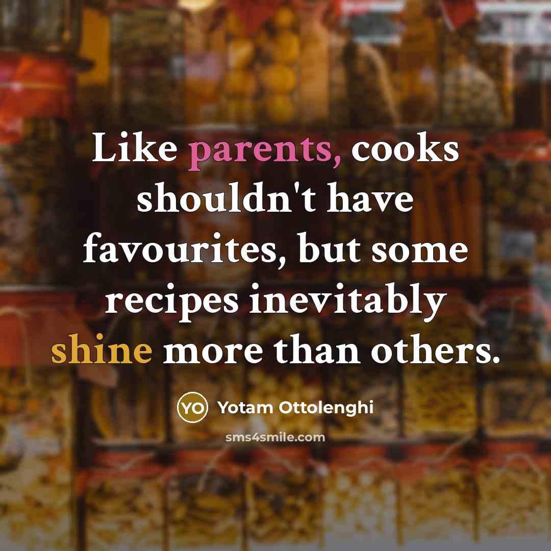 “Like parents, cooks shouldn't have favourites, but some recipes inevitably…” quote by Yotam Ottolenghi