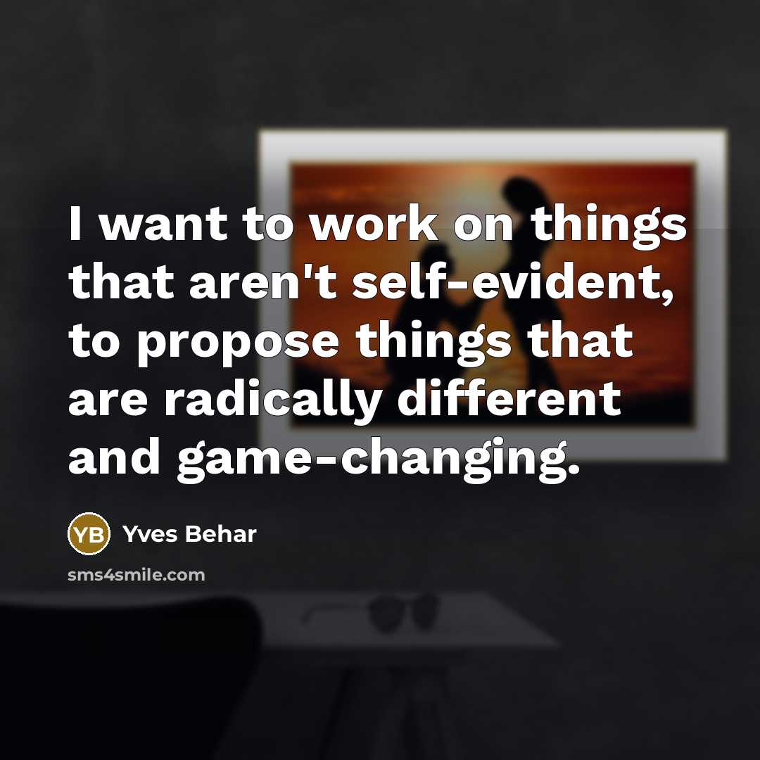 “I want to work on things that aren't self-evident, to…” quote by Yves Behar