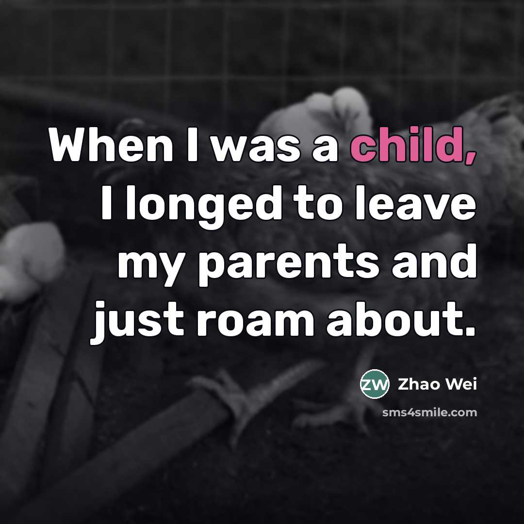 “When I was a child, I longed to leave my…” quote by Zhao Wei