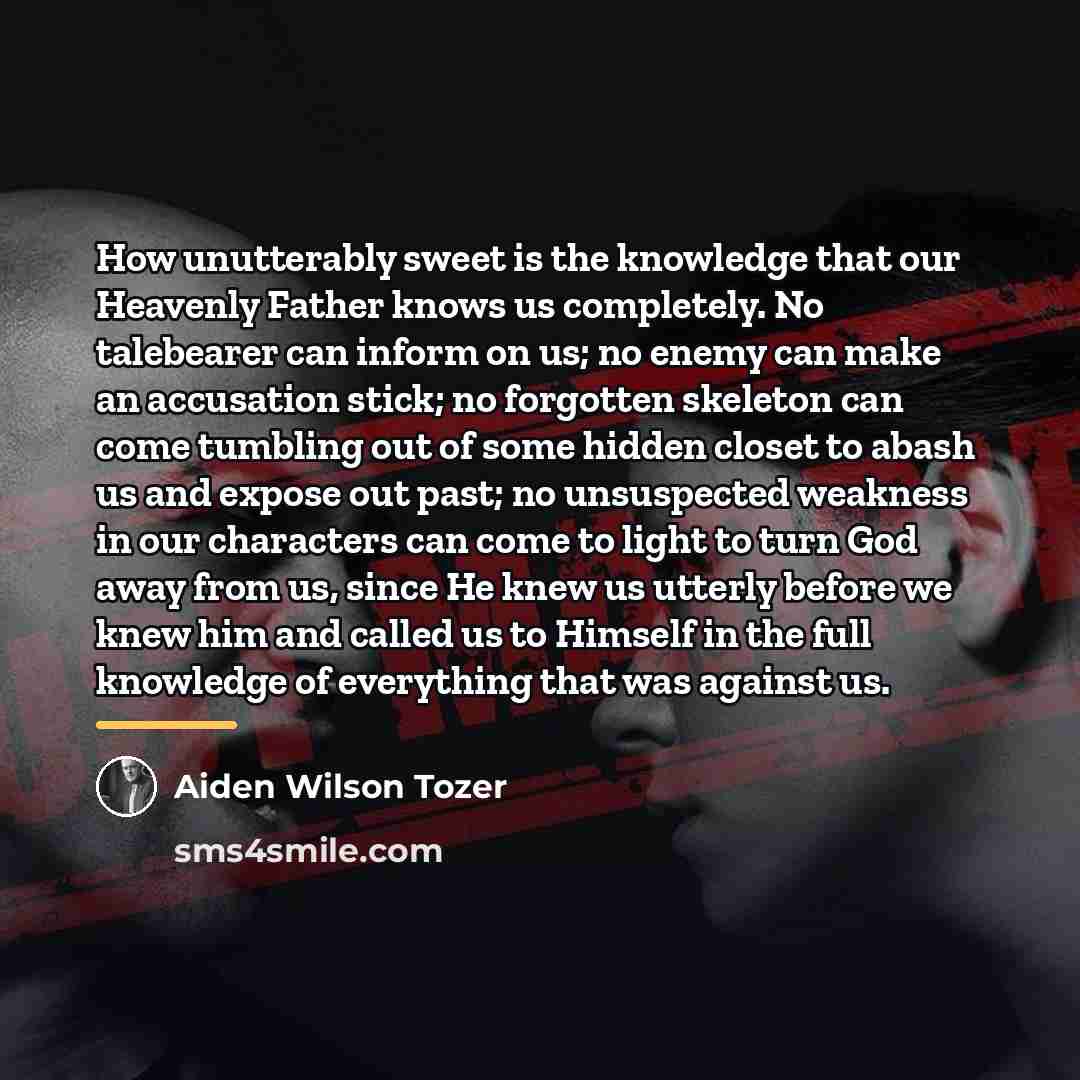 “How unutterably sweet is the knowledge that our Heavenly Father…” quote by Aiden Wilson Tozer