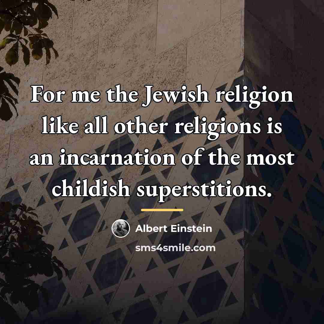 “For me the Jewish religion like all other religions is…” quote by Albert Einstein