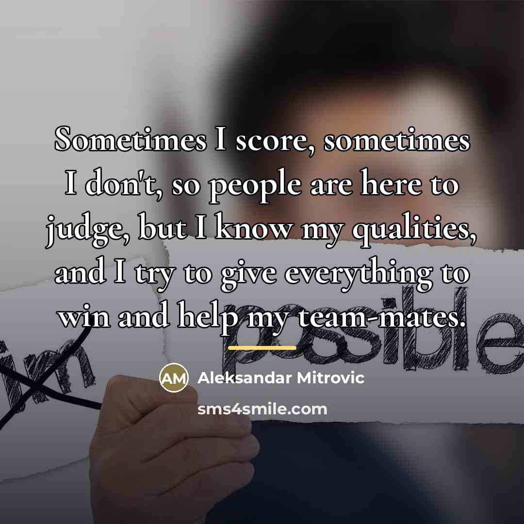 “Sometimes I score, sometimes I don't, so people are here…” quote by Aleksandar Mitrovic