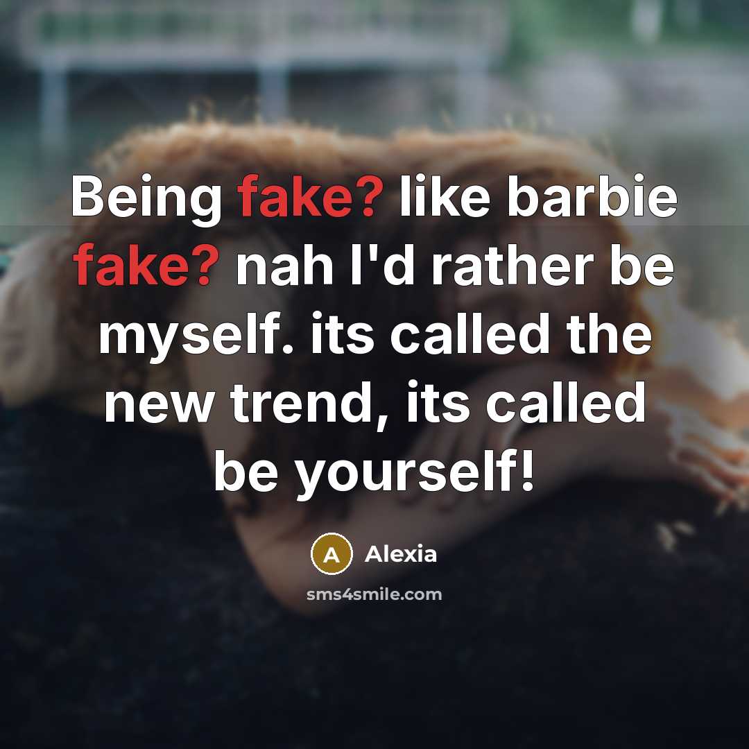 “Being fake? like barbie fake? nah I'd rather be myself.…” quote by Alexia